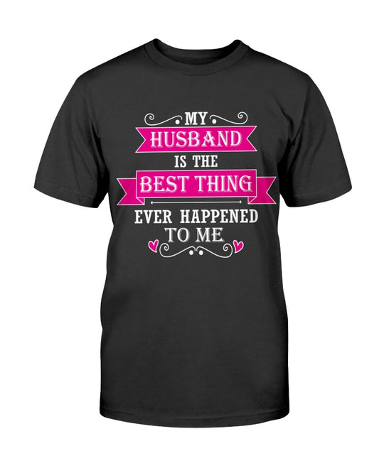 My Husband Is The Best Thing Unisex Tshirt